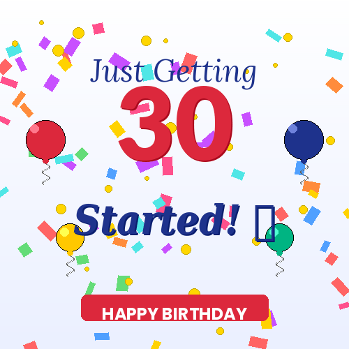 Just Getting Started at 30 birthday animated GIF