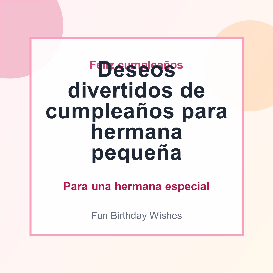 Deseos divertidos de cumpleaños para hermana pequeña